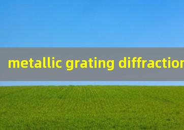 metallic grating diffraction